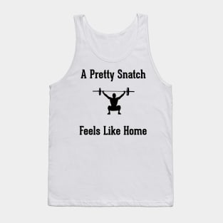 A Pretty Snatch Feels Like Home - Olympic Weightlifting Tank Top